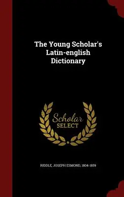 Latinsko-anglický slovník mladého učenca - The Young Scholar's Latin-english Dictionary