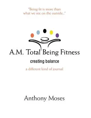 A.M. Total Being Fitness: A.: Vytváranie rovnováhy - A.M. Total Being Fitness: Creating Balance