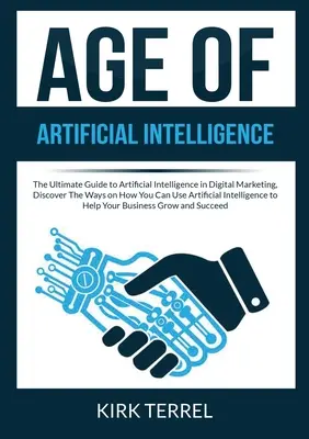 Vek umelej inteligencie: Objavte spôsoby, ako môžete využiť umelú inteligenciu v digitálnom marketingu. - Age of Artificial Intelligence: The Ultimate Guide to Artificial Intelligence in Digital Marketing, Discover The Ways on How You Can Use Artificial In