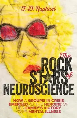 Rockové hviezdy neurovedy: Ako sa z členky skupiny v kríze stala hrdinka víťazstva svojej rodiny nad duševnou chorobou - The Rock Stars of Neuroscience: How a Groupie in Crisis Emerged as the Heroine of her Family's Victory over Mental Illness
