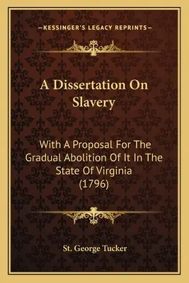 Dizertačná práca o otroctve: S návrhom na jeho postupné zrušenie v štáte Virgínia (1796) - A Dissertation On Slavery: With A Proposal For The Gradual Abolition Of It In The State Of Virginia (1796)