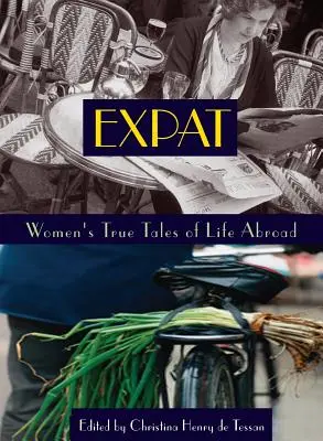 Expat: Expat: Pravdivé príbehy žien o živote v zahraničí - Expat: Women's True Tales of Life Abroad