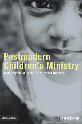 Postmoderná služba deťom: Služba deťom v cirkvi 21. storočia - Postmodern Children's Ministry: Ministry to Children in the 21st Century Church