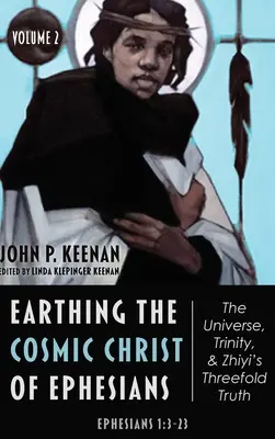 Uzemnenie kozmického Krista z listu Efezanom: Vesmír, Trojica a trojjediná pravda Zhiyi, 2. diel - Earthing the Cosmic Christ of Ephesians-The Universe, Trinity, and Zhiyi's Threefold Truth, Volume 2