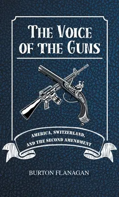 Hlas zbraní: Amerika, Švajčiarsko a druhý dodatok - The Voice of the Guns: America, Switzerland, and the Second Amendment