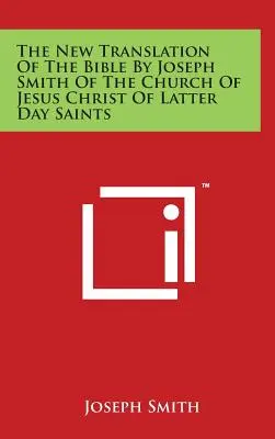 Nový preklad Biblie Josepha Smitha z Cirkvi Ježiša Krista Svätých neskorších dní - The New Translation Of The Bible By Joseph Smith Of The Church Of Jesus Christ Of Latter Day Saints