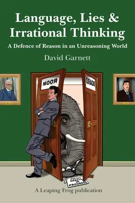 Jazyk, lži a iracionálne myslenie: Obrana rozumu v nerozumnom svete - Language, Lies and Irrational Thinking: A Defence of Reason in an Unreasoning World