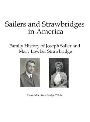 Plachetnice a slamené mosty v Amerike: Rodinná história Josepha Sailera a Mary Lowber Strawbridgeovej - Sailers and Strawbridges in America: Family History of Joseph Sailer and Mary Lowber Strawbridge