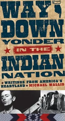 Way Down Yonder in the Indian Nation (Cesta tam dole v indiánskom národe): Indiánsky národ: spisy z amerického srdca, 3. zväzok - Way Down Yonder in the Indian Nation: Writings from America's Heartland Volume 3