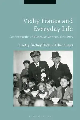 Vichystické Francúzsko a každodenný život: Vichy: každodenný život: konfrontácia s výzvami vojny 1939 - 1945 - Vichy France and Everyday Life: Confronting the Challenges of Wartime, 1939-1945