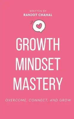 Zvládnutie rastového myslenia: Prekonať, spojiť sa a rásť - Growth Mindset Mastery: Overcome, Connect, and Grow