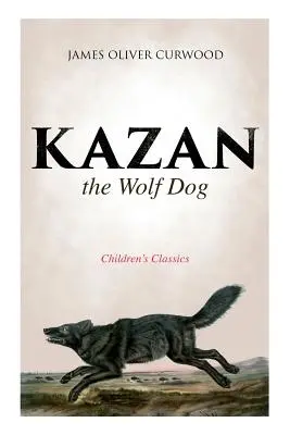 Kazan, vlčiak (detská klasika) - Kazan, the Wolf Dog (Children's Classics)