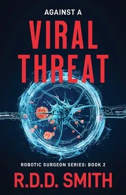 Proti vírusovej hrozbe: Pôvodný vedecko-fantastický lekársky triler - Against a Viral Threat: An Original Science Fiction Medical Thriller