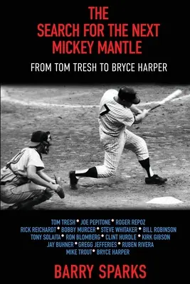 Hľadanie ďalšieho Mickeyho Mantla: Od Toma Treša po Brycea Harpera - The Search for the Next Mickey Mantle: From Tom Tresh to Bryce Harper