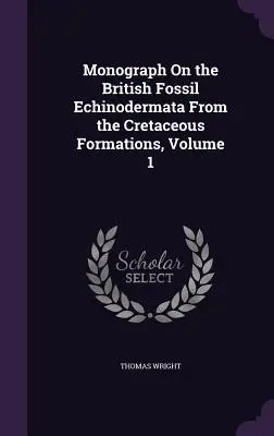 Monografia britských fosílnych ostnokožcov z kriedových formácií, 1. zväzok - Monograph On the British Fossil Echinodermata From the Cretaceous Formations, Volume 1