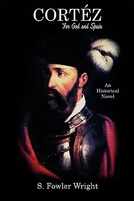 Cortez: Za Boha a Španielsko: Historický román - Cortez: For God and Spain: An Historical Novel