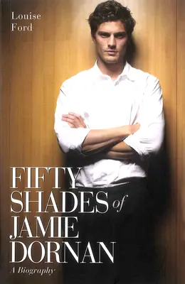 Päťdesiat odtieňov Jamieho Dornana - životopis - Fifty Shades of Jamie Dornan - A Biography