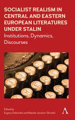 Socialistický realizmus v literatúrach strednej a východnej Európy za Stalina: inštitúcie, dynamika, diskurzy - Socialist Realism in Central and Eastern European Literatures Under Stalin: Institutions, Dynamics, Discourses