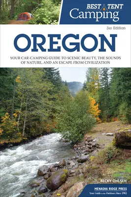 Najlepšie stanové táborenie: Oregon: Oregon: Váš sprievodca kempovaním v aute za scénickou krásou, zvukmi prírody a únikom z civilizácie - Best Tent Camping: Oregon: Your Car-Camping Guide to Scenic Beauty, the Sounds of Nature, and an Escape from Civilization