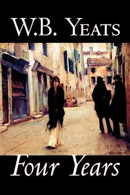 Štyri roky by W.B.Yeats, Beletria, Fantasy, Literatúra, Rozprávky, ľudové rozprávky, legendy a mytológia - Four Years by W.B.Yeats, Fiction, Fantasy, Literary, Fairy Tales, Folk Tales, Legends & Mythology