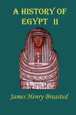 Dejiny Egypta: Od najstarších čias po dobytie Perzie - A History of Egypt: Part Two; From the Earliest Times to the Persian Conquest