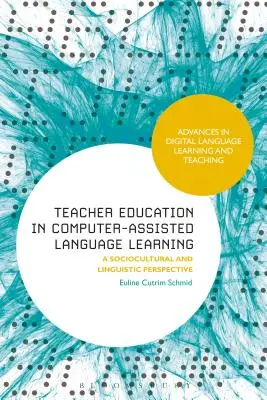 Vzdelávanie učiteľov v oblasti počítačom podporovaného jazykového vzdelávania: Sociokultúrna a lingvistická perspektíva - Teacher Education in Computer-Assisted Language Learning: A Sociocultural and Linguistic Perspective