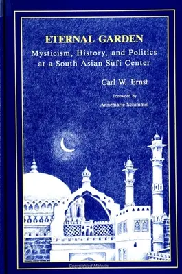 Večná záhrada: Chichti: Mysticism, History, and Politics at a South Asian Sufi Center (Mystika, história a politika v juhoázijskom súfijskom centre) - Eternal Garden: Mysticism, History, and Politics at a South Asian Sufi Center