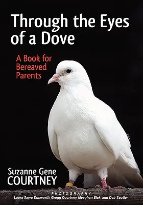 Očami holubice: Kniha pre pozostalých rodičov - Through the Eyes of a Dove: A Book for Bereaved Parents