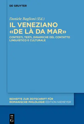 Il Veneziano De L Da Mar: Venice: Contesti, Testi, Dinamiche del Contatto Linguistico E Culturale - Il Veneziano De L Da Mar: Contesti, Testi, Dinamiche del Contatto Linguistico E Culturale