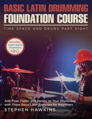 Basic Latin Drumming Foundation: Základné latinské bubnovanie pre začiatočníkov: Základné latinské bubnovanie pre začiatočníkov: Základné latinské bubnovanie pre začiatočníkov: Základné latinské bubnovanie pre začiatočníkov - Basic Latin Drumming Foundation: Add Flow, Flavor and Variety to Your Drumming with These Basic Latin Exercises for Beginners