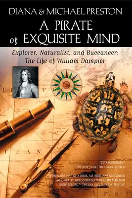 Pirát vynikajúcej mysle: Život Williama Dampiera: Dampier: objaviteľ, prírodovedec a bukanier - A Pirate of Exquisite Mind: The Life of William Dampier: Explorer, Naturalist, and Buccaneer