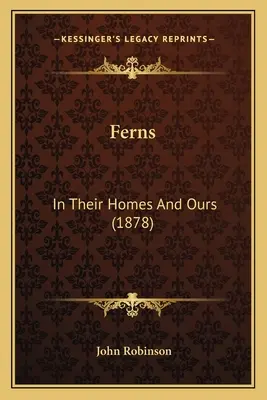 Kapradiny: In Their Homes And Ours (1878) - Ferns: In Their Homes And Ours (1878)
