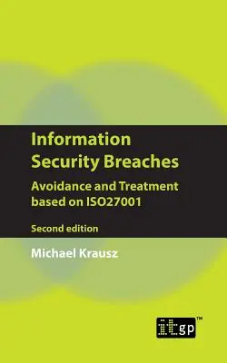Narušenie informačnej bezpečnosti: Predchádzanie a liečba na základe Iso27001 - druhé vydanie - Information Security Breaches: Avoidance and Treatment Based on Iso27001 - Second Edition