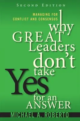 Prečo veľkí lídri neprijímajú áno ako odpoveď: Riadenie pre konflikt a konsenzus - Why Great Leaders Don't Take Yes for an Answer: Managing for Conflict and Consensus