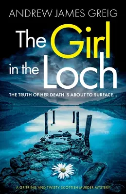 Dievča v jazere Loch: Kniha: Napínavá a spletitá škótska záhadná vražda - The Girl in the Loch: A gripping and twisty Scottish murder mystery