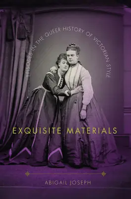 Vynikajúce materiály: Epizódy z bizarnej histórie viktoriánskeho štýlu - Exquisite Materials: Episodes in the Queer History of Victorian Style