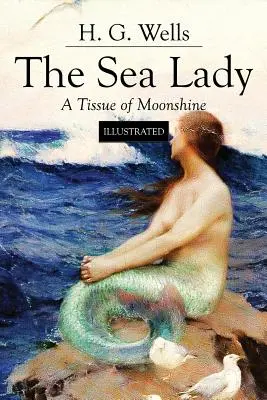 Morská dáma; Tkanina mesačného svitu: Ilustrované - The Sea Lady; A Tissue of Moonshine: Illustrated
