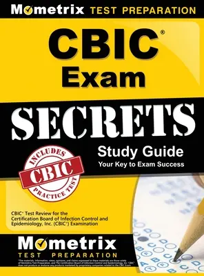 CBIC Exam Secrets, Study Guide: Tajomstvá skúšky CBIC, študijná príručka: CBIC Test Review for the Certification Board of Infection Control and Epidemiology, Inc. (CBIC) Examination - CBIC Exam Secrets, Study Guide: CBIC Test Review for the Certification Board of Infection Control and Epidemiology, Inc. (CBIC) Examination