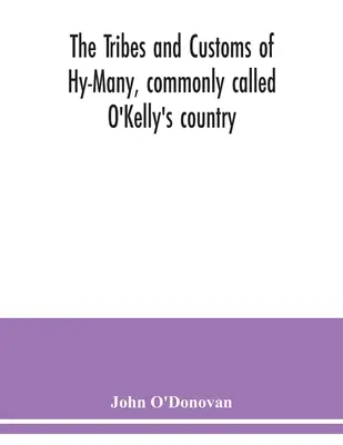 Kmene a zvyky Hy-Many, všeobecne nazývané O'Kellyho krajina. Teraz prvýkrát publikované v podobe knihy Lecan, MS v Knižnici kráľovského Ir - The Tribes and customs of Hy-Many, commonly called O'Kelly's country. Now first published form the Book of Lecan, a MS. in the Library of the Royal Ir