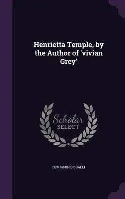 Henrietta Templeová, autorka knihy Vivian Grey - Henrietta Temple, by the Author of 'vivian Grey'