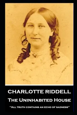 Charlotte Riddellová - Neobývaný dom: „‚Každá pravda obsahuje ozvenu smútku‘ - Charlotte Riddell - The Uninhabited House: ''All truth contains an echo of sadness''