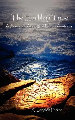 Kmeň Euahlayi: Štúdia o živote domorodcov v Austrálii - The Euahlayi Tribe: A Study of Aboriginal Life in Australia