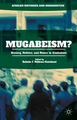 Mugabeizmus? História, politika a moc v Zimbabwe - Mugabeism?: History, Politics, and Power in Zimbabwe