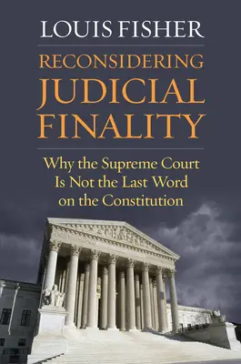 Prehodnotenie súdnej definitívnosti: Prečo Najvyšší súd nie je posledným slovom o ústave - Reconsidering Judicial Finality: Why the Supreme Court Is Not the Last Word on the Constitution