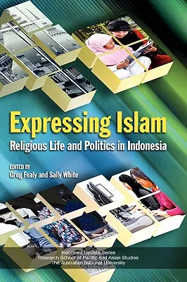 Vyjadrovanie islamu: Náboženský život a politika v Indonézii - Expressing Islam: Religious Life and Politics in Indonesia