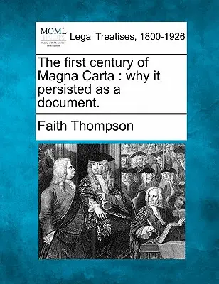 Prvé storočie Magny Charty: Prečo pretrvala ako dokument. - The First Century of Magna Carta: Why It Persisted as a Document.