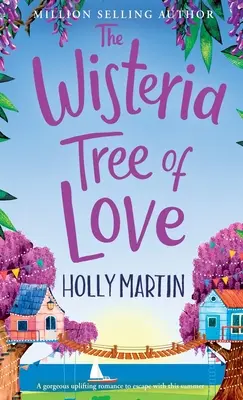 Strom lásky s vistériou: Vianočné stromy: Kniha: Vianočné stromy: Srdcervúca romanca, do ktorej sa môžete zamilovať toto leto - The Wisteria Tree of Love: A heartwarming feel-good romance to fall in love with this summer
