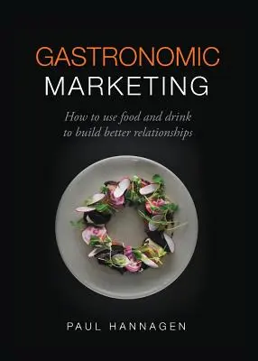 Gastronomický marketing: Ako využiť jedlo a pitie na budovanie lepších vzťahov - Gastronomic Marketing: How to Use Food and Drink to Build Better Relationships
