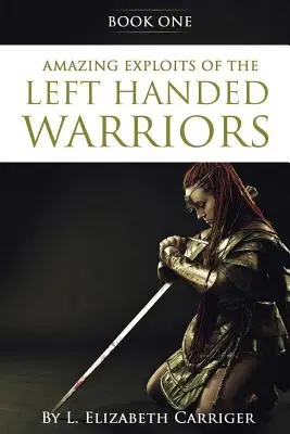 Úžasné činy ľavobočka - kniha prvá zo série Ľavoboček - kniha prvá zo série Ľavoboček - Amazing Exploits of the Left Handed Warrior Series Book One: Book One of the Left Handed Warriors Series