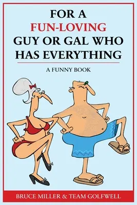 Pre chlapca alebo dievča, ktoré miluje zábavu a má všetko: Zábavná kniha - For a Fun-Loving Guy or Gal Who Has Everything: A Funny Book